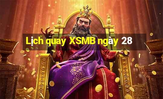 Lịch quay XSMB ngày 28