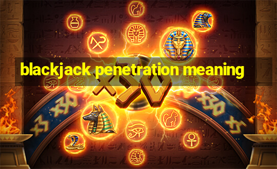 blackjack penetration meaning