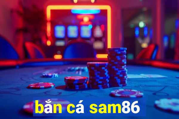 bắn cá sam86