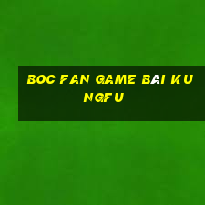 Boc Fan Game Bài Kungfu