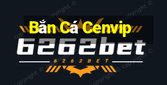 Bắn Cá Cenvip