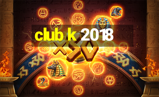 club k 2018