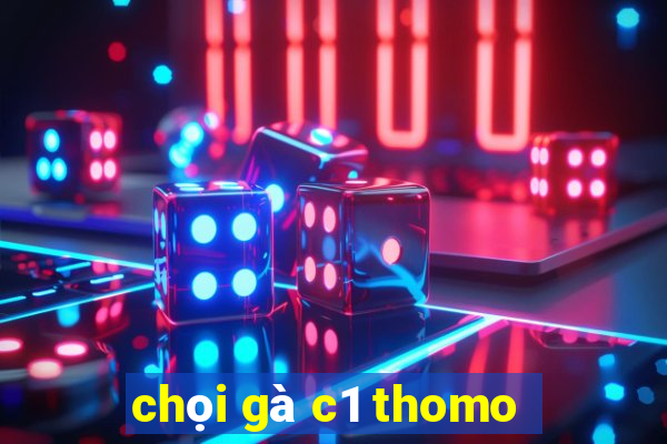 chọi gà c1 thomo