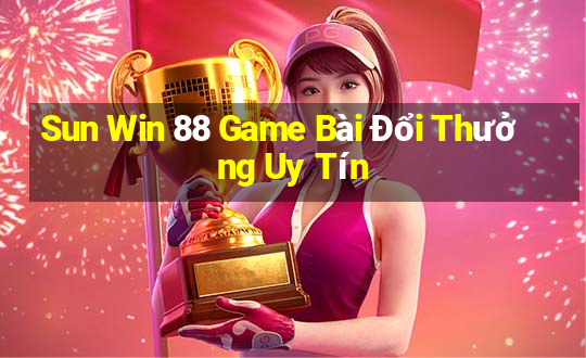 Sun Win 88 Game Bài Đổi Thưởng Uy Tín