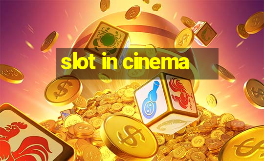 slot in cinema