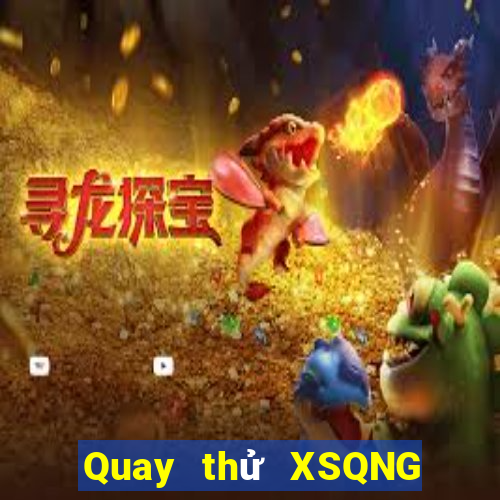 Quay thử XSQNG ngày 2