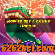 how to get a casino license