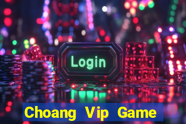 Choang Vip Game Bài Chơi Với Bạn Bè