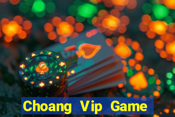 Choang Vip Game Bài Chơi Với Bạn Bè