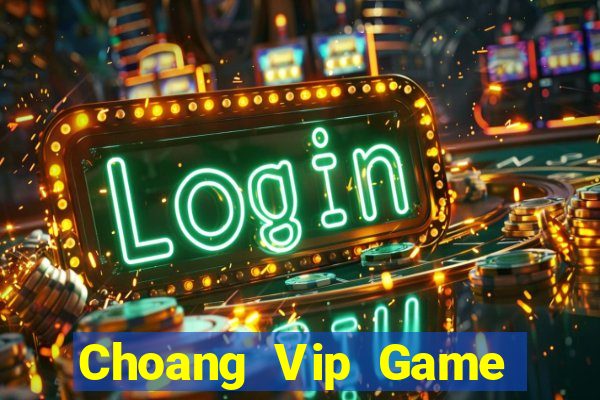 Choang Vip Game Bài Chơi Với Bạn Bè