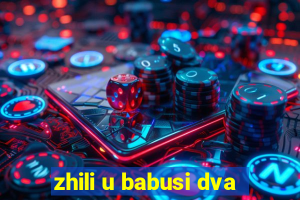 zhili u babusi dva