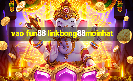 vao fun88 linkbong88moinhat