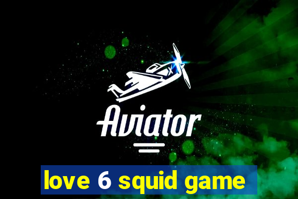 love 6 squid game