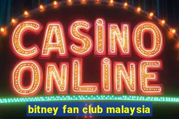 bitney fan club malaysia