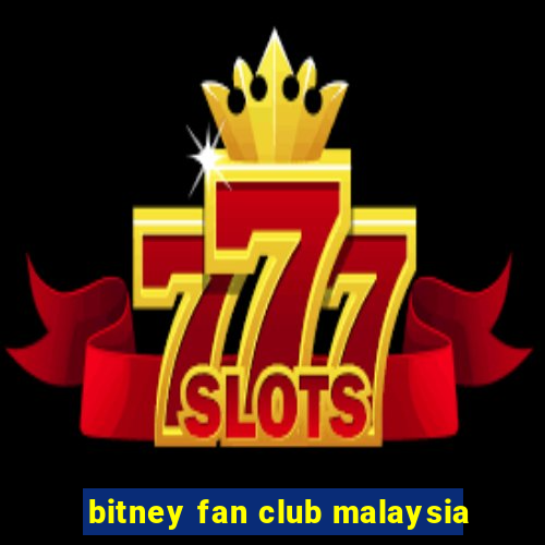 bitney fan club malaysia