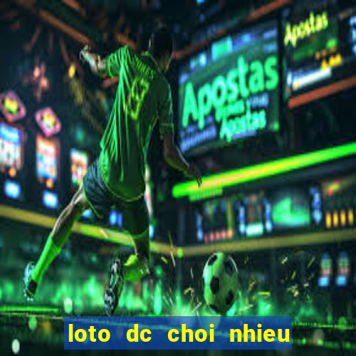 loto dc choi nhieu hom nay