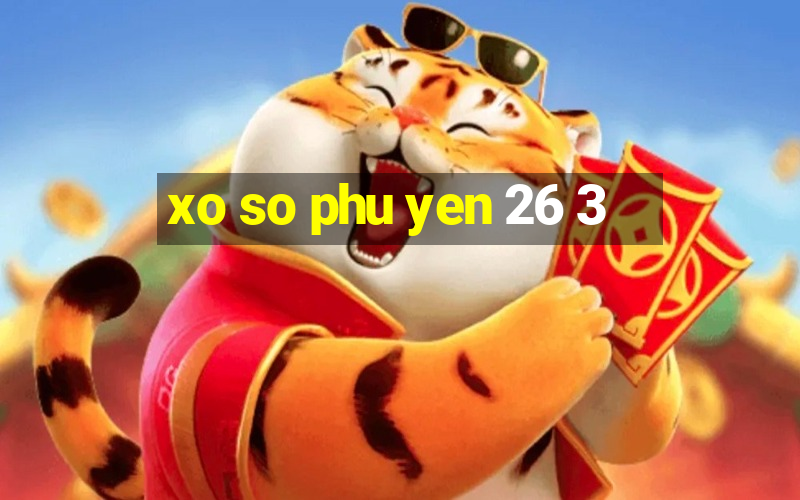 xo so phu yen 26 3