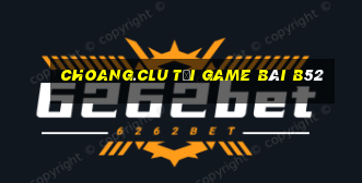 Choang.Clu Tại Game Bài B52