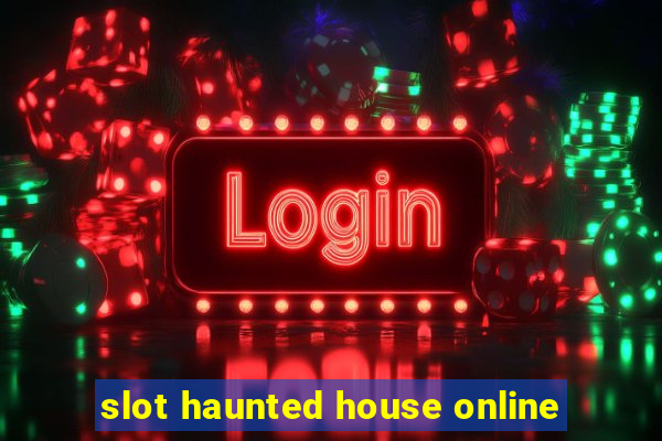 slot haunted house online