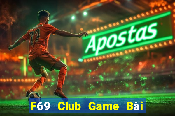 F69 Club Game Bài Đổi Thưởng Uy Tín Bet20