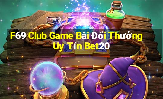 F69 Club Game Bài Đổi Thưởng Uy Tín Bet20