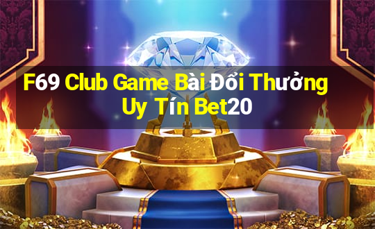 F69 Club Game Bài Đổi Thưởng Uy Tín Bet20