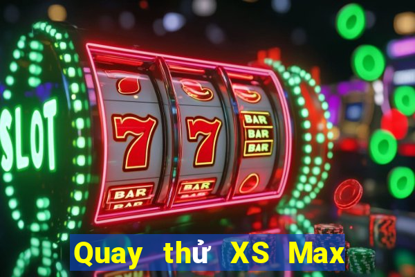 Quay thử XS Max 4D ngày 1