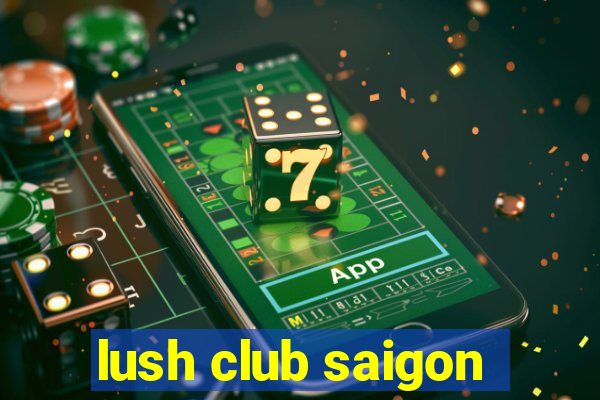 lush club saigon