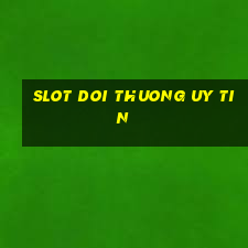 slot doi thuong uy tin