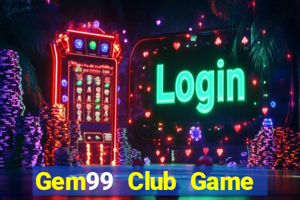 Gem99 Club Game Bài Online Đổi Thưởng