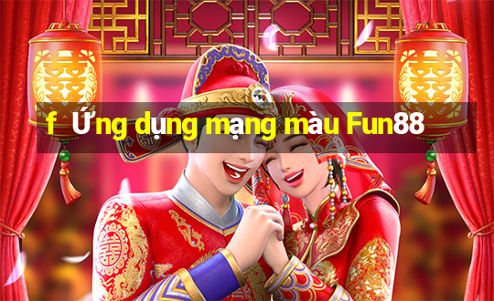 f  Ứng dụng mạng màu Fun88