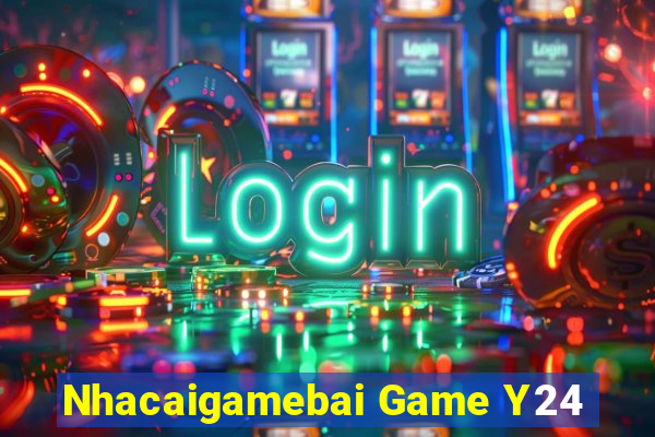 Nhacaigamebai Game Y24