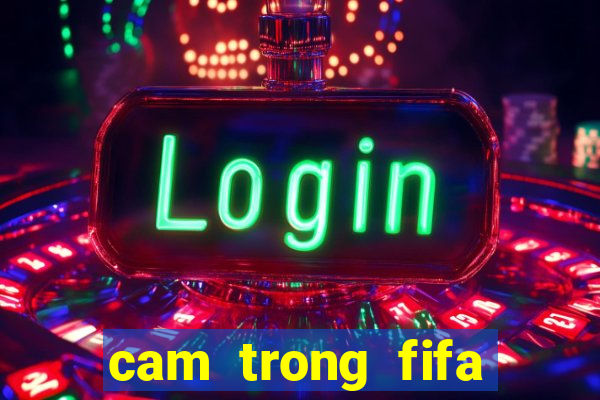 cam trong fifa online 3