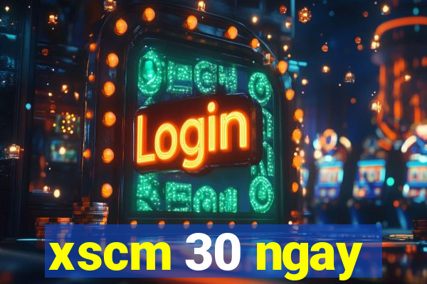 xscm 30 ngay