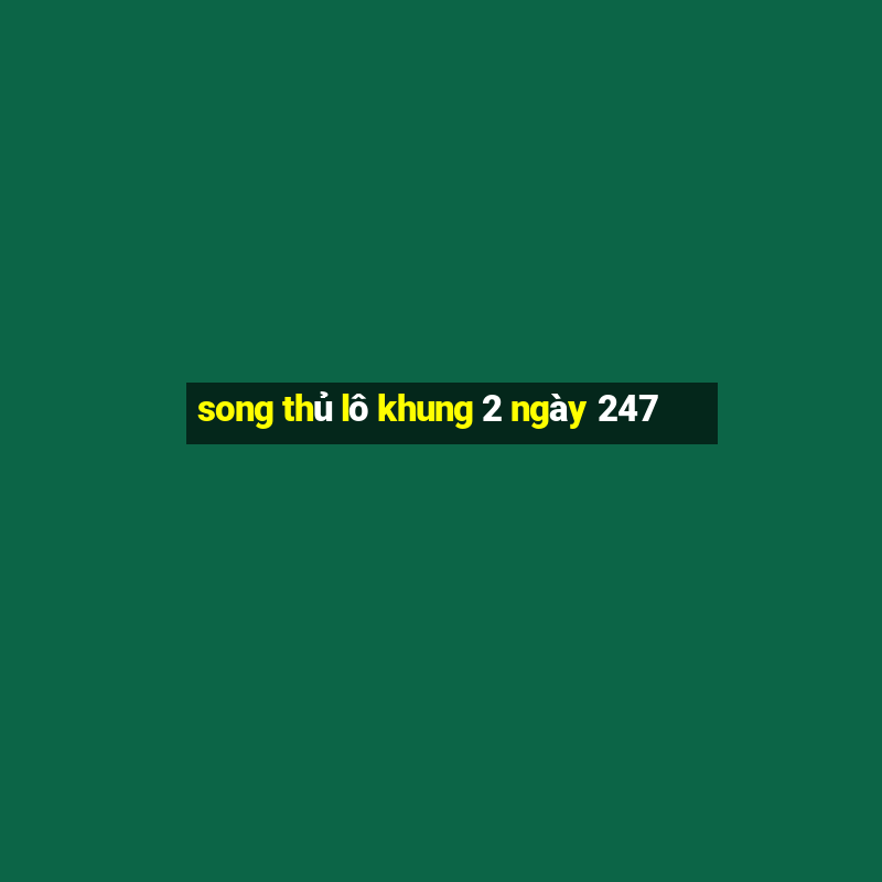 song thủ lô khung 2 ngày 247