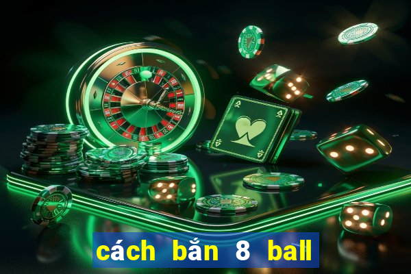 cách bắn 8 ball pool pro