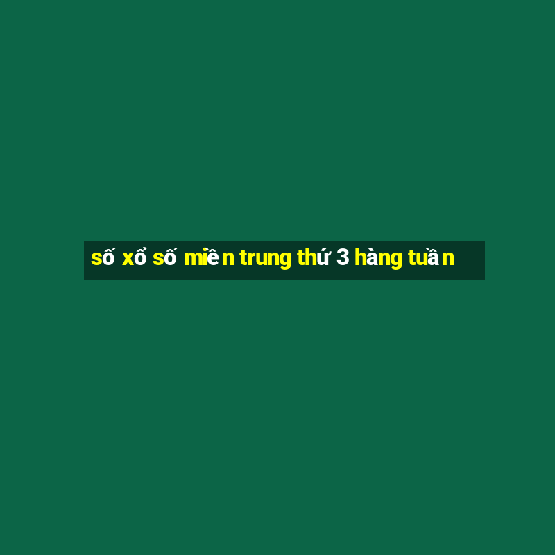 số xổ số miền trung thứ 3 hàng tuần