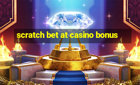 scratch bet at casino bonus