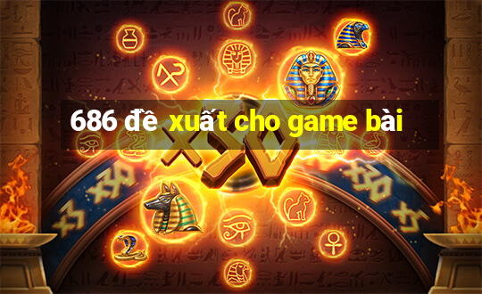 686 đề xuất cho game bài