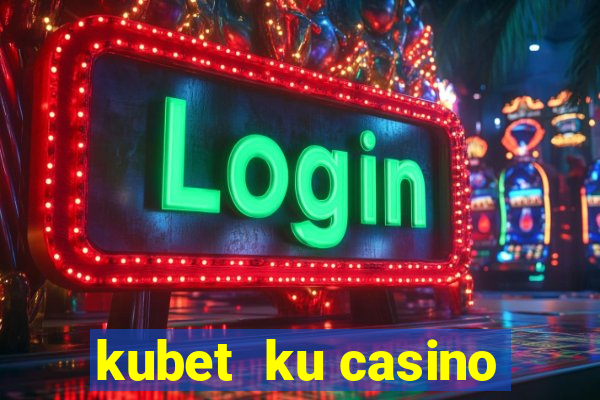 kubet  ku casino