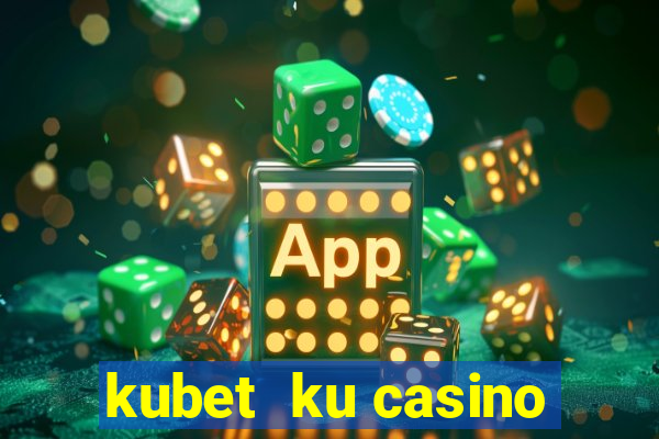 kubet  ku casino