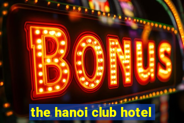 the hanoi club hotel