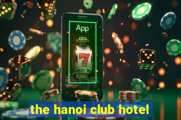 the hanoi club hotel