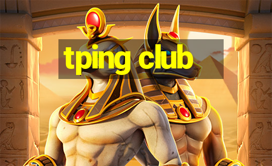 tping club