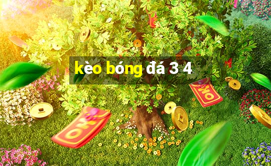 kèo bóng đá 3 4