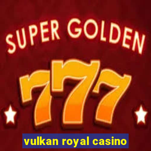 vulkan royal casino