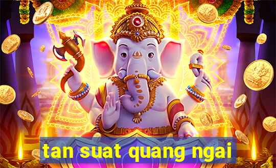 tan suat quang ngai