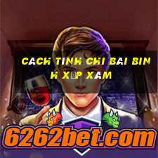 cách tính chi bài binh xập xám