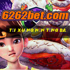 Tải xuống nền tảng ba