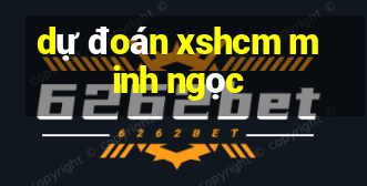 dự đoán xshcm minh ngọc